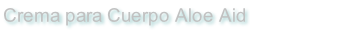Crema para Cuerpo Aloe Aid